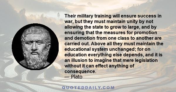 Their military training will ensure success in war, but they must maintain unity by not allowing the state to grow to large, and by ensuring that the measures for promotion and demotion from one class to another are