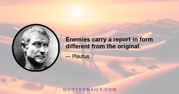 Enemies carry a report in form different from the original.