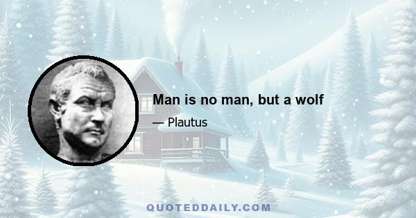 Man is no man, but a wolf