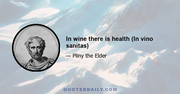 In wine there is health (In vino sanitas)