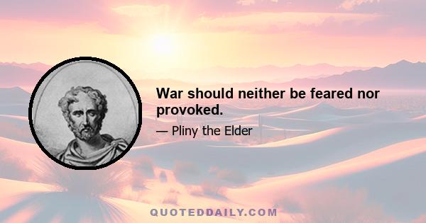 War should neither be feared nor provoked.