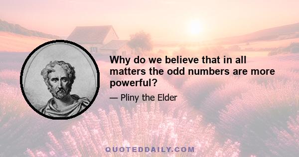 Why do we believe that in all matters the odd numbers are more powerful?