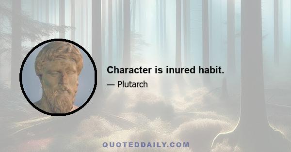 Character is inured habit.