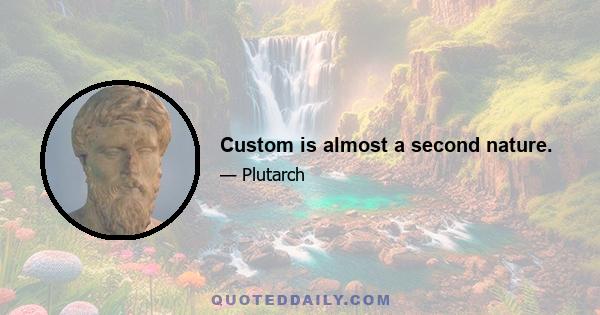 Custom is almost a second nature.