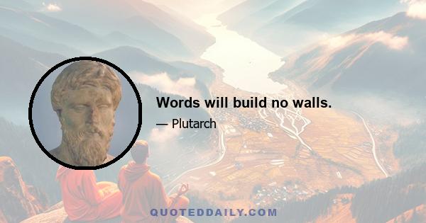 Words will build no walls.