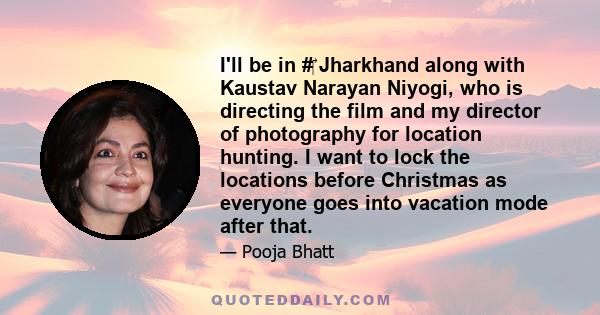 I'll be in #‎ Jharkhand along with Kaustav Narayan Niyogi, who is directing the film and my director of photography for location hunting. I want to lock the locations before Christmas as everyone goes into vacation mode 