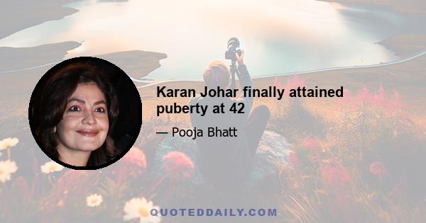 Karan Johar finally attained puberty at 42