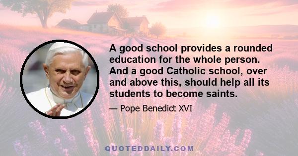 A good school provides a rounded education for the whole person. And a good Catholic school, over and above this, should help all its students to become saints.