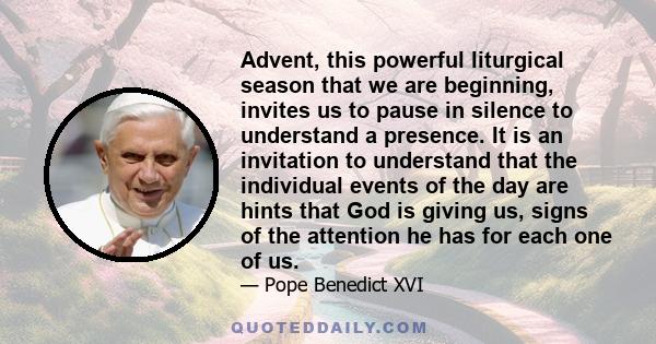 Advent, this powerful liturgical season that we are beginning, invites us to pause in silence to understand a presence. It is an invitation to understand that the individual events of the day are hints that God is