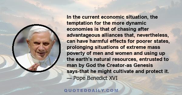 In the current economic situation, the temptation for the more dynamic economies is that of chasing after advantageous alliances that, nevertheless, can have harmful effects for poorer states, prolonging situations of