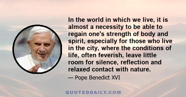 In the world in which we live, it is almost a necessity to be able to regain one's strength of body and spirit, especially for those who live in the city, where the conditions of life, often feverish, leave little room