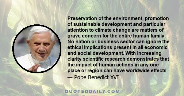 Preservation of the environment, promotion of sustainable development and particular attention to climate change are matters of grave concern for the entire human family.