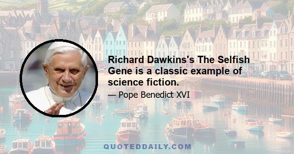 Richard Dawkins's The Selfish Gene is a classic example of science fiction.