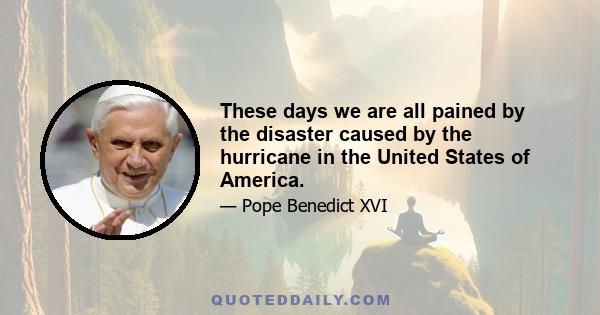 These days we are all pained by the disaster caused by the hurricane in the United States of America.