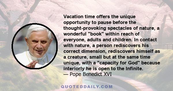 Vacation time offers the unique opportunity to pause before the thought-provoking spectacles of nature, a wonderful book within reach of everyone, adults and children. In contact with nature, a person rediscovers his