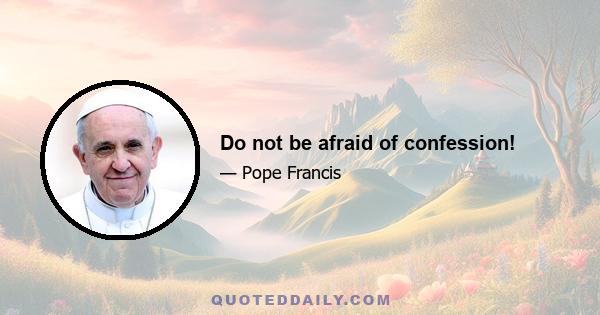 Do not be afraid of confession!