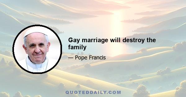 Gay marriage will destroy the family