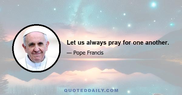 Let us always pray for one another.