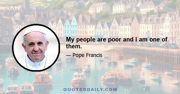 My people are poor and I am one of them.