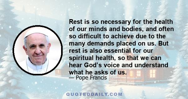 Rest is so necessary for the health of our minds and bodies, and often so difficult to achieve due to the many demands placed on us. But rest is also essential for our spiritual health, so that we can hear God’s voice