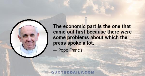 The economic part is the one that came out first because there were some problems about which the press spoke a lot.