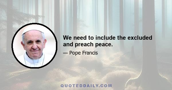 We need to include the excluded and preach peace.