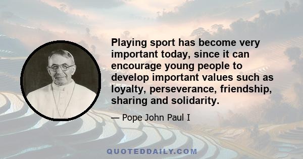 Playing sport has become very important today, since it can encourage young people to develop important values such as loyalty, perseverance, friendship, sharing and solidarity.