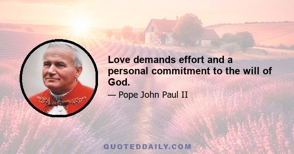 Love demands effort and a personal commitment to the will of God.