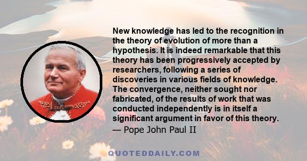 New knowledge has led to the recognition in the theory of evolution of more than a hypothesis. It is indeed remarkable that this theory has been progressively accepted by researchers, following a series of discoveries