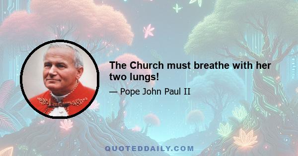 The Church must breathe with her two lungs!