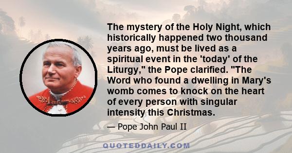 The mystery of the Holy Night, which historically happened two thousand years ago, must be lived as a spiritual event in the 'today' of the Liturgy, the Pope clarified. The Word who found a dwelling in Mary's womb comes 