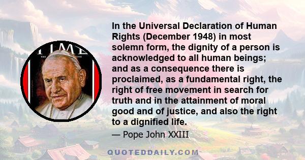 In the Universal Declaration of Human Rights (December 1948) in most solemn form, the dignity of a person is acknowledged to all human beings; and as a consequence there is proclaimed, as a fundamental right, the right