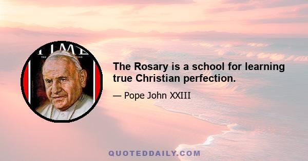 The Rosary is a school for learning true Christian perfection.