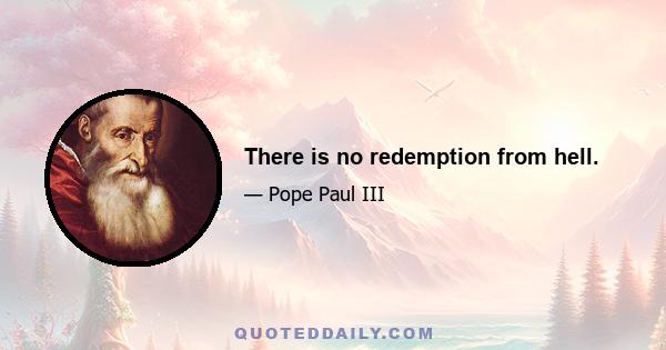 There is no redemption from hell.