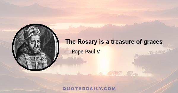 The Rosary is a treasure of graces