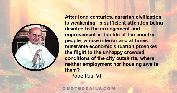 After long centuries, agrarian civilization is weakening. Is sufficient attention being devoted to the arrangement and improvement of the life of the country people, whose inferior and at times miserable economic