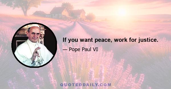 If you want peace, work for justice.