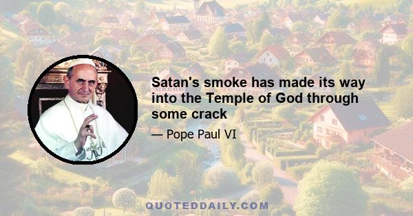 Satan's smoke has made its way into the Temple of God through some crack