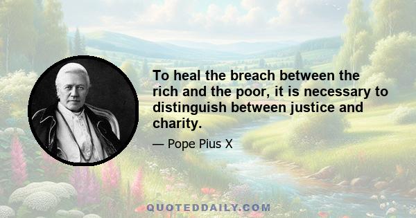 To heal the breach between the rich and the poor, it is necessary to distinguish between justice and charity.