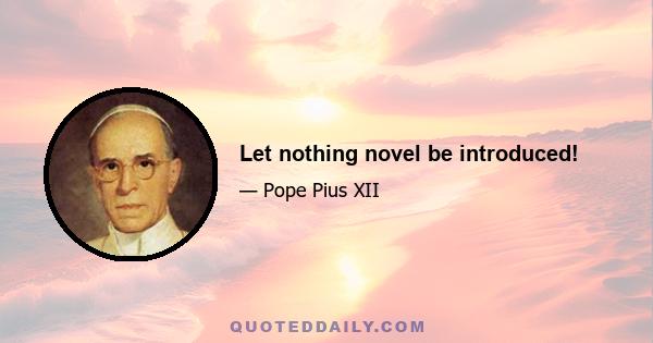 Let nothing novel be introduced!