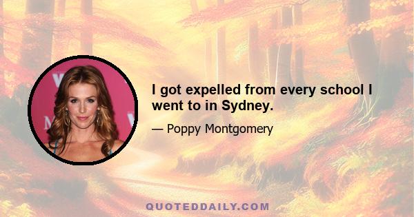 I got expelled from every school I went to in Sydney.