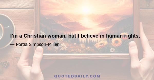 I'm a Christian woman, but I believe in human rights.