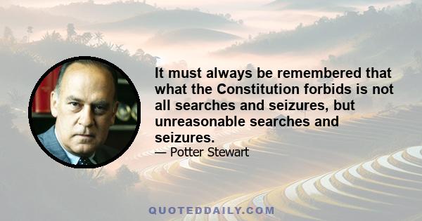 It must always be remembered that what the Constitution forbids is not all searches and seizures, but unreasonable searches and seizures.