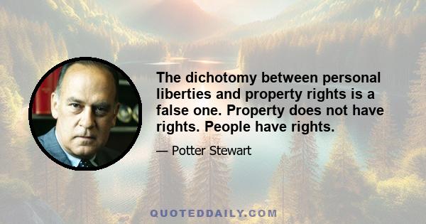 The dichotomy between personal liberties and property rights is a false one. Property does not have rights. People have rights.