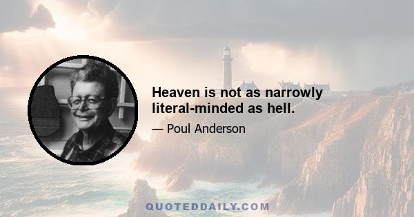 Heaven is not as narrowly literal-minded as hell.