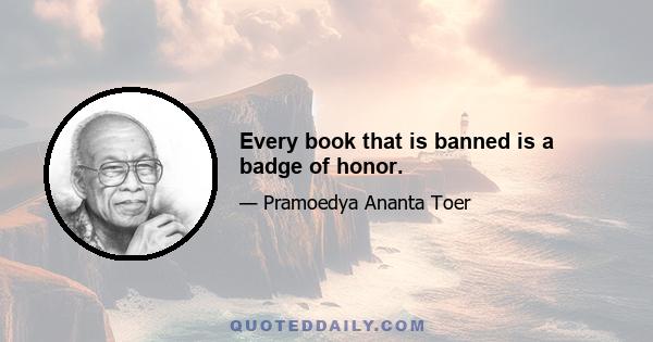 Every book that is banned is a badge of honor.