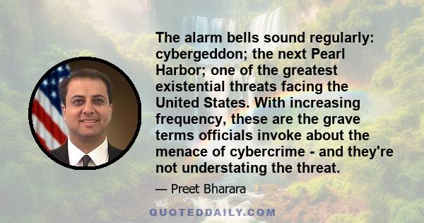 The alarm bells sound regularly: cybergeddon; the next Pearl Harbor; one of the greatest existential threats facing the United States. With increasing frequency, these are the grave terms officials invoke about the