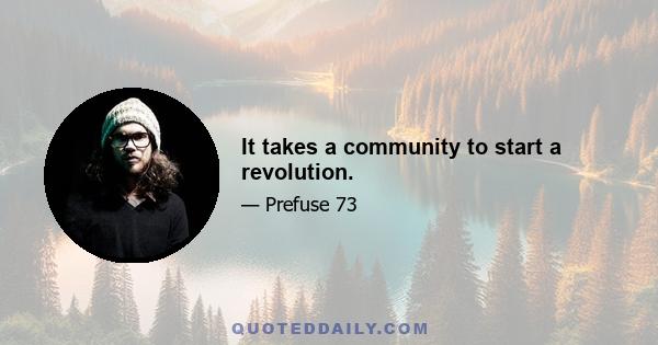 It takes a community to start a revolution.