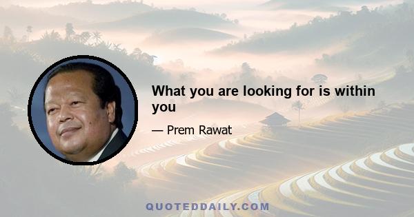 What you are looking for is within you