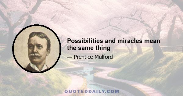 Possibilities and miracles mean the same thing